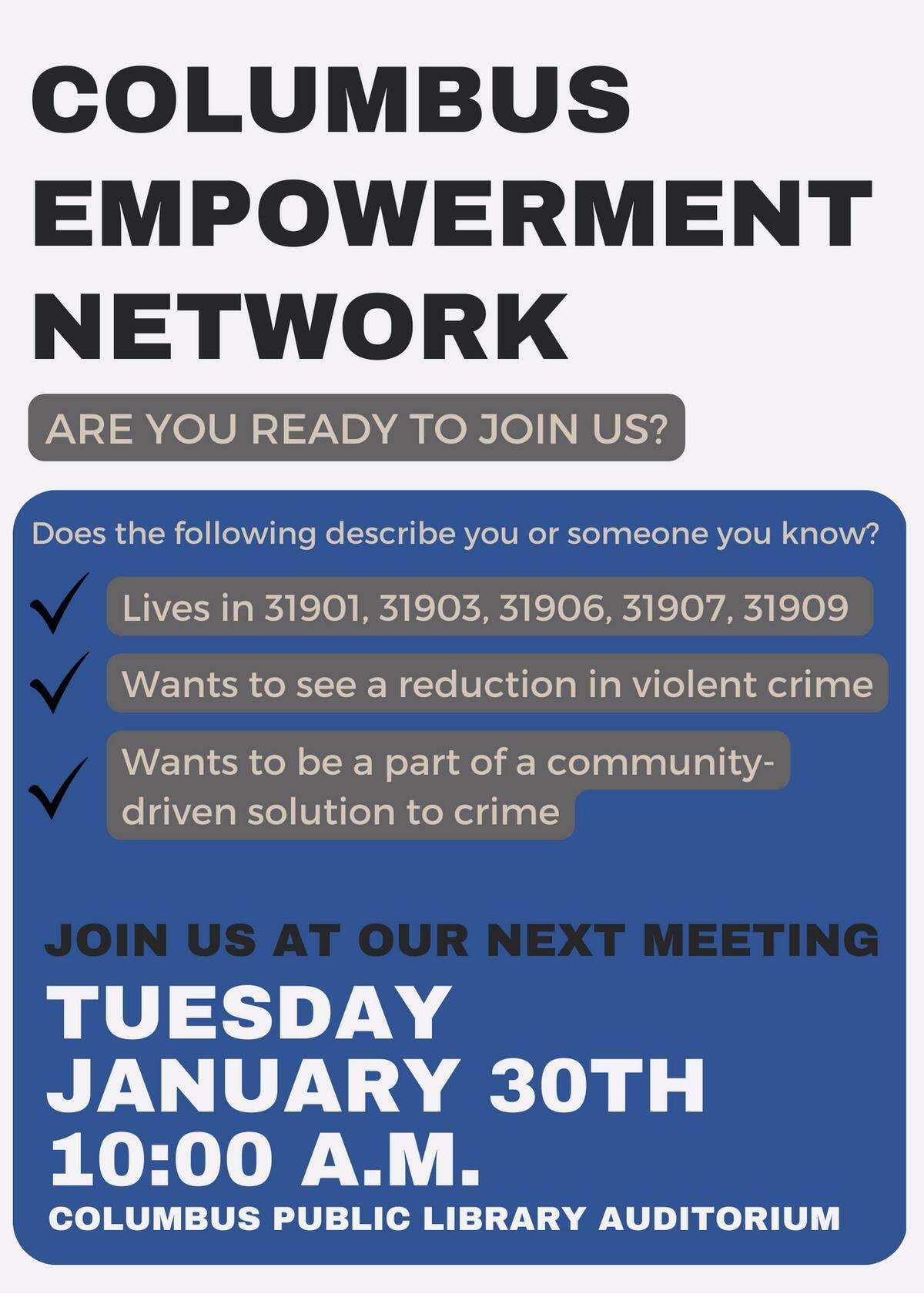 The Columbus Empowerment Network is having an event at 10 a.m. on Tuesday, Jan. 30 at the Columbus Public Library auditorium. The event is for people in the Columbus area who want to see a reduction in violent crime in the area and want to be a part of a community-driven solution to crime, according to the news release.